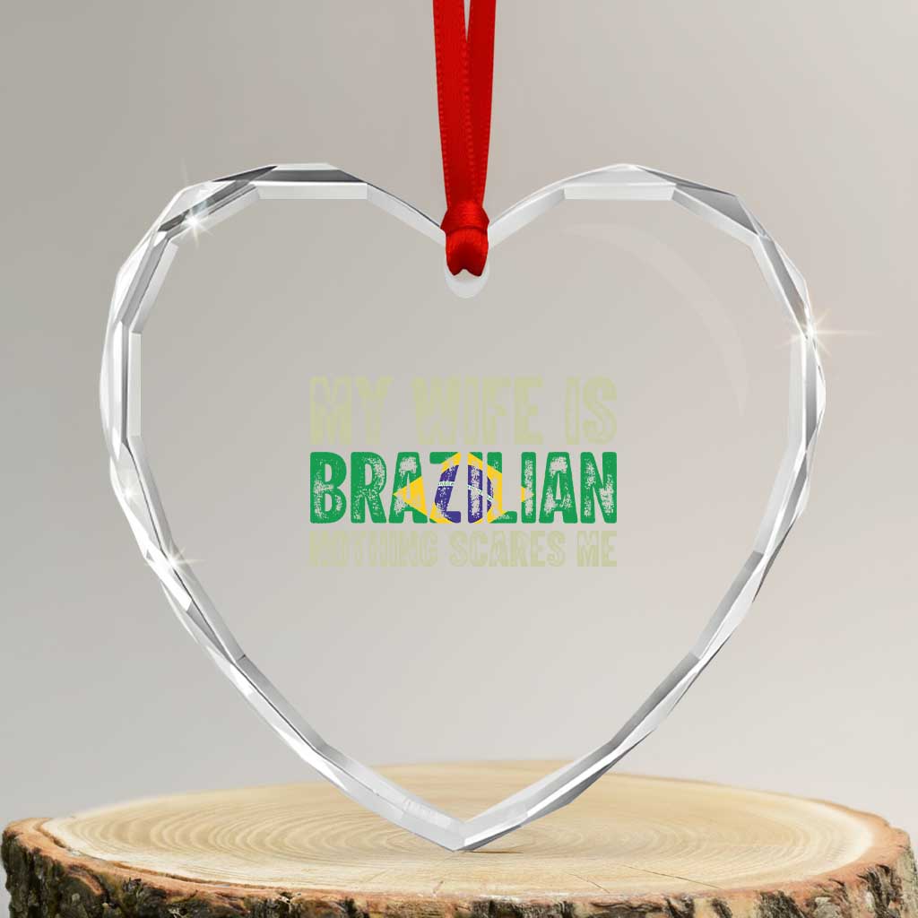 My Wife is Brazilian Nothing Scares Me Heart Crystal Glass Ornament Funny Husband Brazil Pride Flag TS14 Transparent Glass 3'' Heart Print Your Wear