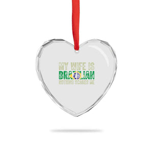 My Wife is Brazilian Nothing Scares Me Heart Crystal Glass Ornament Funny Husband Brazil Pride Flag TS14 Print Your Wear