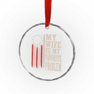 My Wife Is My Favorite Problem Betsy Ross Flag Crystal Glass Ornament Funny Patriotic Husband Marriage Humor