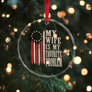 My Wife Is My Favorite Problem Betsy Ross Flag Crystal Glass Ornament Funny Patriotic Husband Marriage Humor