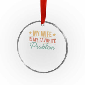 My Wife Is My Favorite Problem Crystal Glass Ornament Funny Husband Wife Relationship Retro