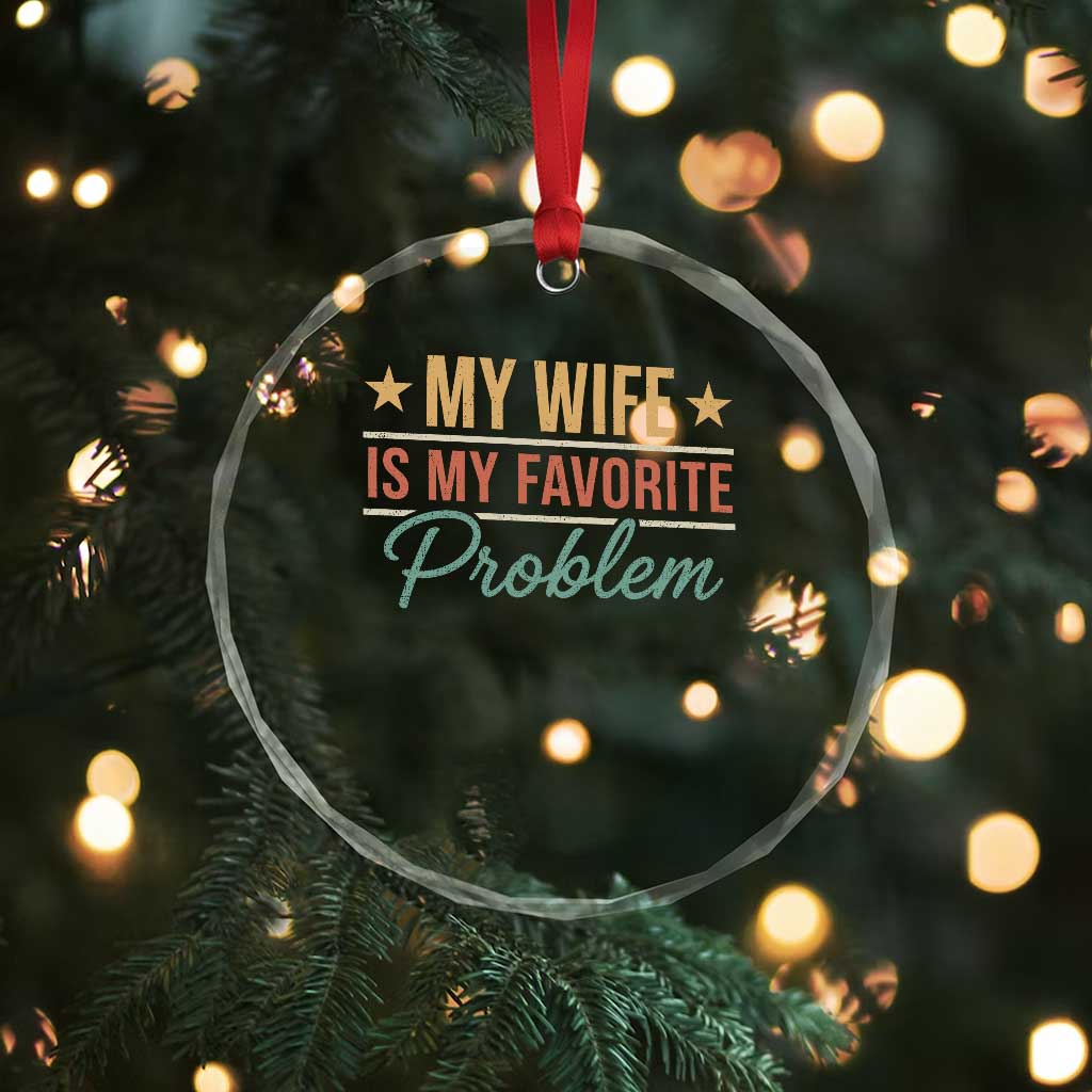 My Wife Is My Favorite Problem Crystal Glass Ornament Funny Husband Wife Relationship Retro