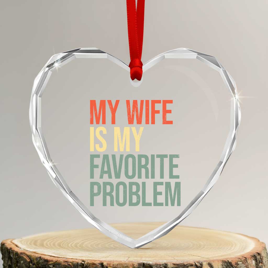 My Wife Is My Favorite Problem Funny Heart Crystal Glass Ornament Retro 70s Husband Graphic TS10 Transparent Glass 3'' Heart Print Your Wear