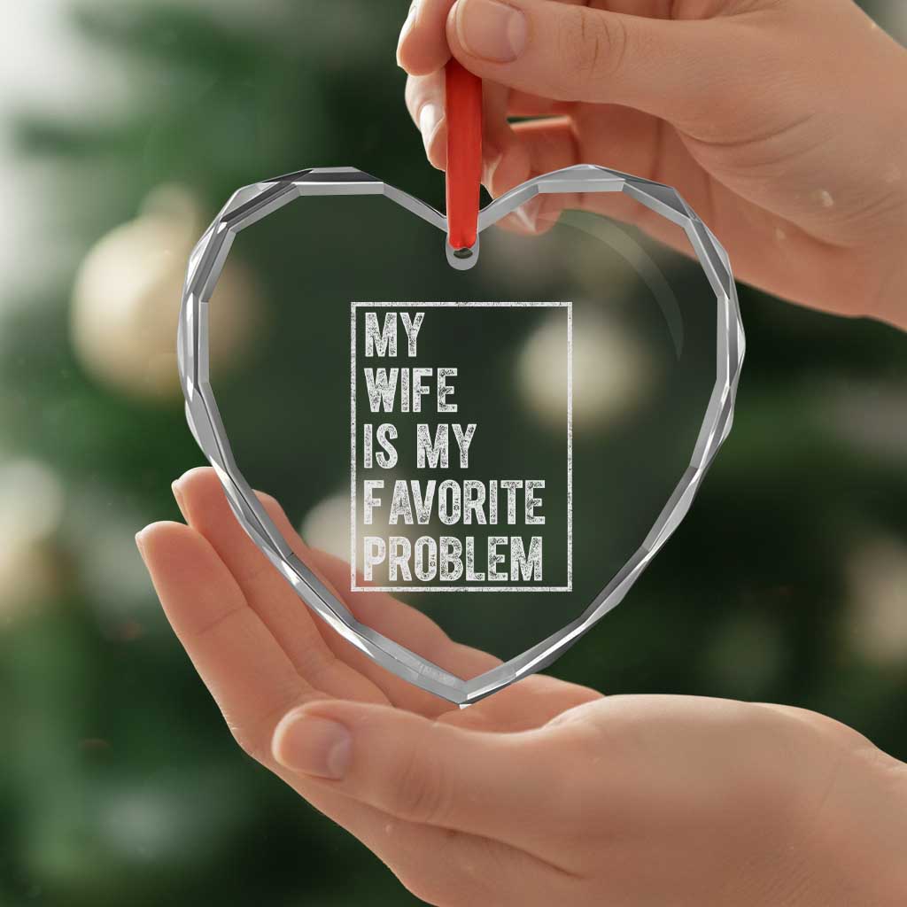 My Wife Is My Favorite Problem Funny Husband Heart Crystal Glass Ornament Distressed Graphic