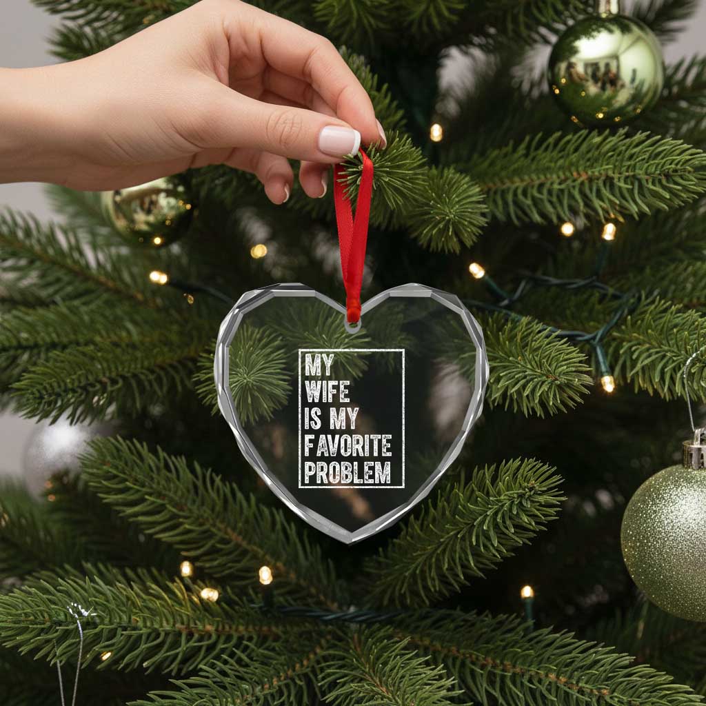 My Wife Is My Favorite Problem Funny Husband Heart Crystal Glass Ornament Distressed Graphic