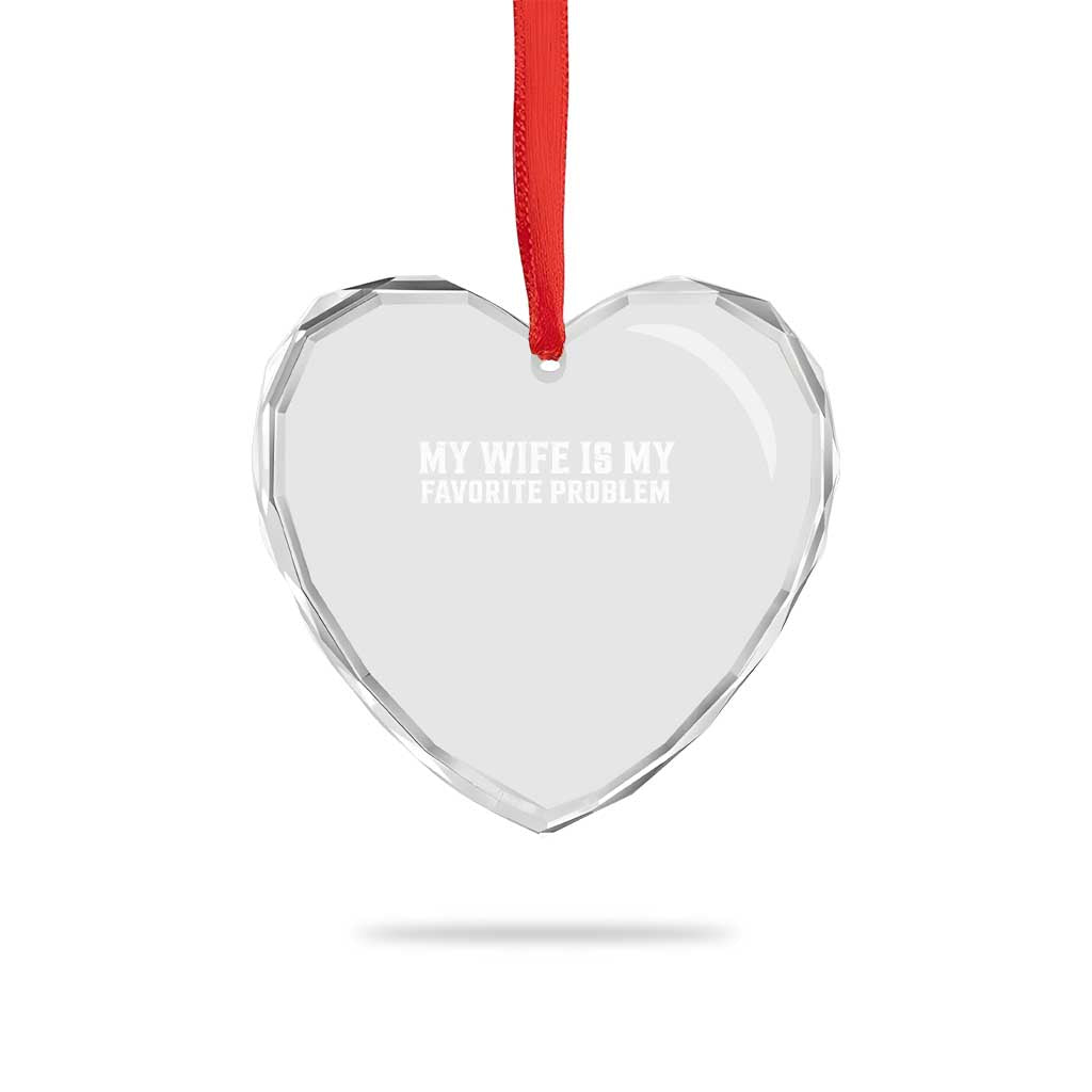 My Wife Is My Favorite Problem Funny Husband Marriage Graphic Heart Crystal Glass Ornament