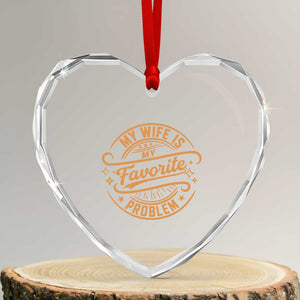 My Wife Is My Favorite Problem Funny Husband Sayings Heart Crystal Glass Ornament