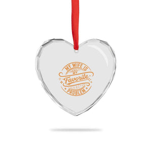 My Wife Is My Favorite Problem Funny Husband Sayings Heart Crystal Glass Ornament