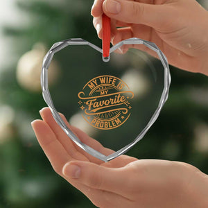 My Wife Is My Favorite Problem Funny Husband Sayings Heart Crystal Glass Ornament