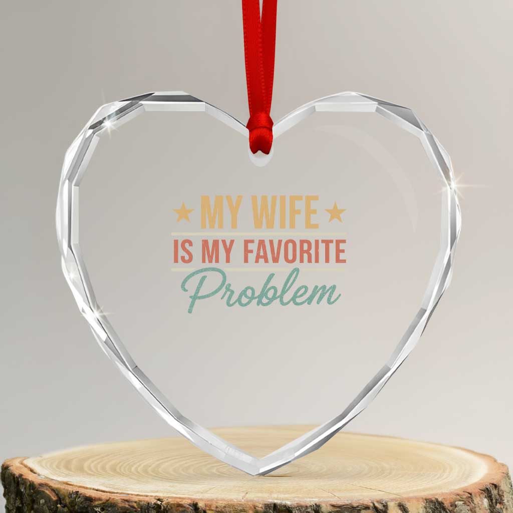My Wife Is My Favorite Problem Heart Crystal Glass Ornament Funny Husband Wife Relationship Retro TS11 Transparent Glass 3'' Heart Print Your Wear