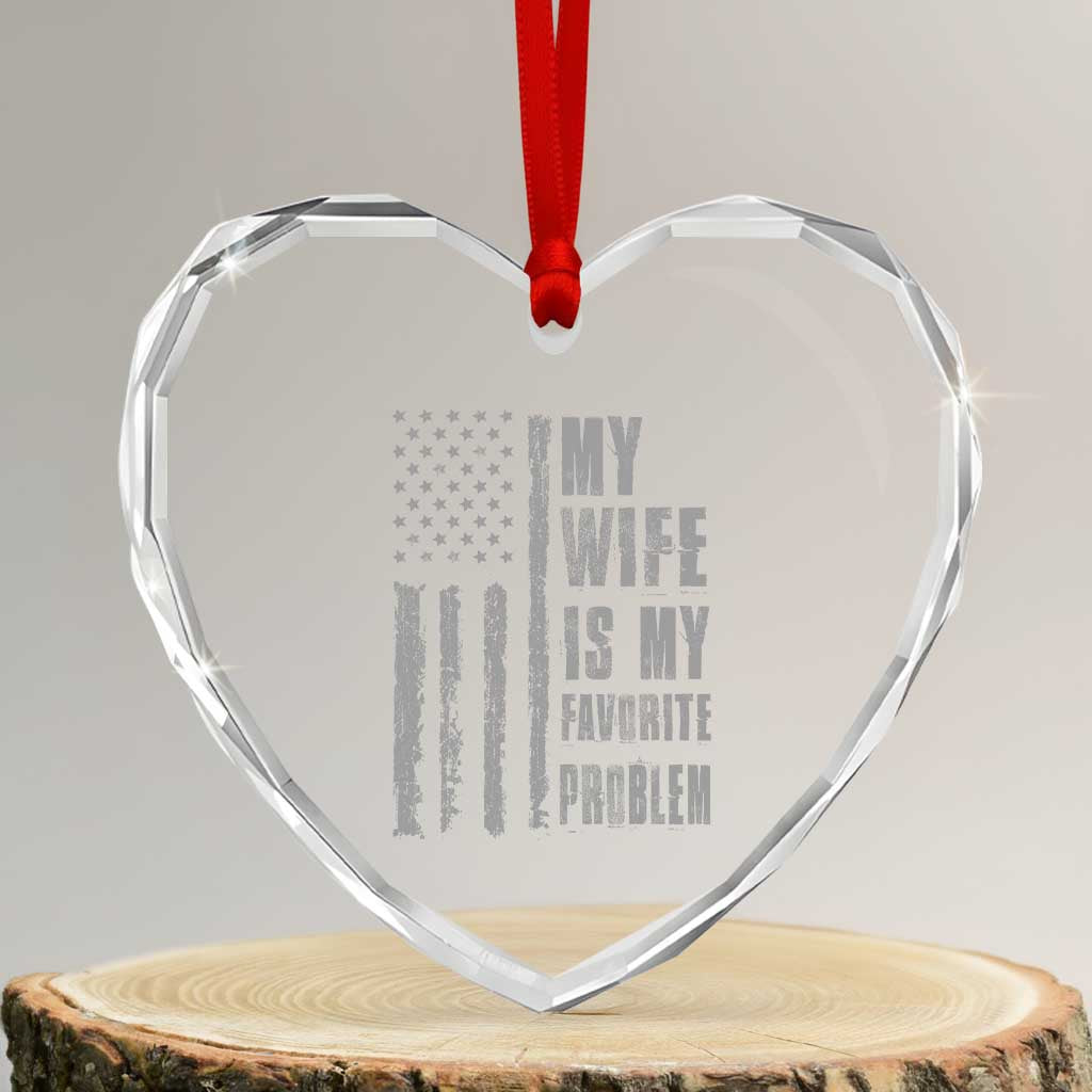 My Wife is My Favorite Problem Heart Crystal Glass Ornament Funny Sarcastic Wife American Flag TS14 Transparent Glass 3'' Heart Print Your Wear