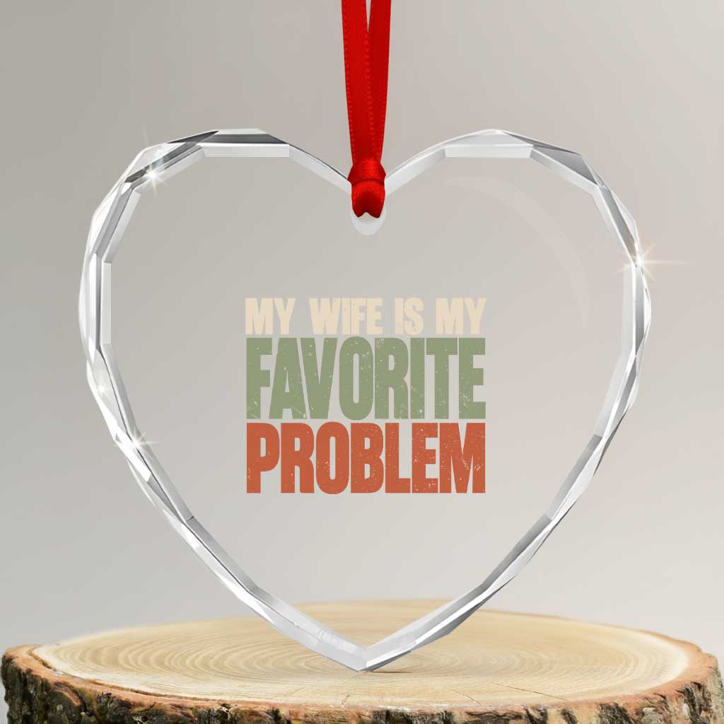 My Wife Is My Favorite Problem Vintage Typogaphy Heart Crystal Glass Ornament Sarcastic Husband Marriage Humor TS02 Transparent Glass 3'' Heart Print Your Wear