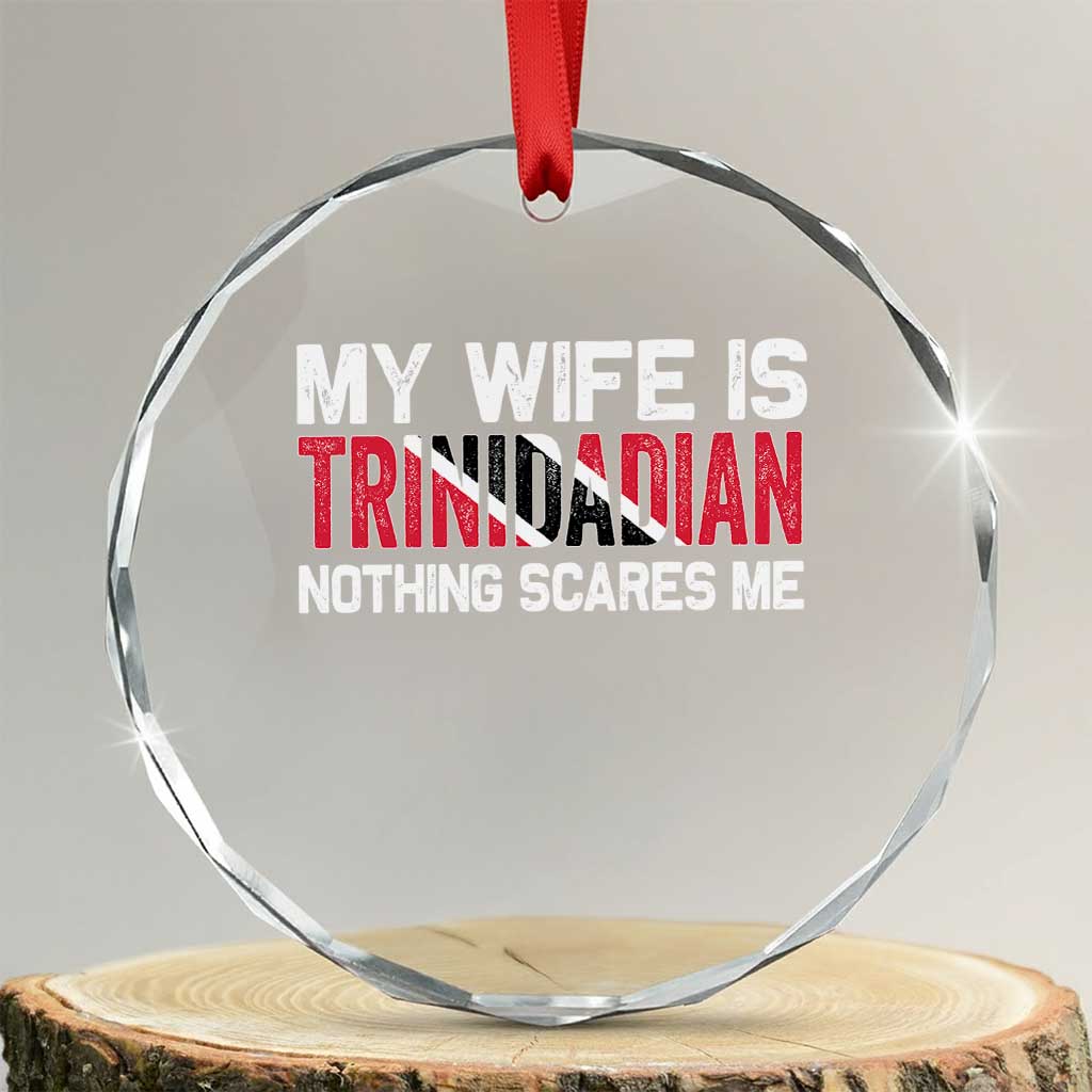 My Wife Is Trinidadian Nothing Scares Me Puerto Rican Crystal Glass Ornament Funny Trinidad & Tobago Husband Gift TS10 Transparent Glass 3'' Circle Print Your Wear