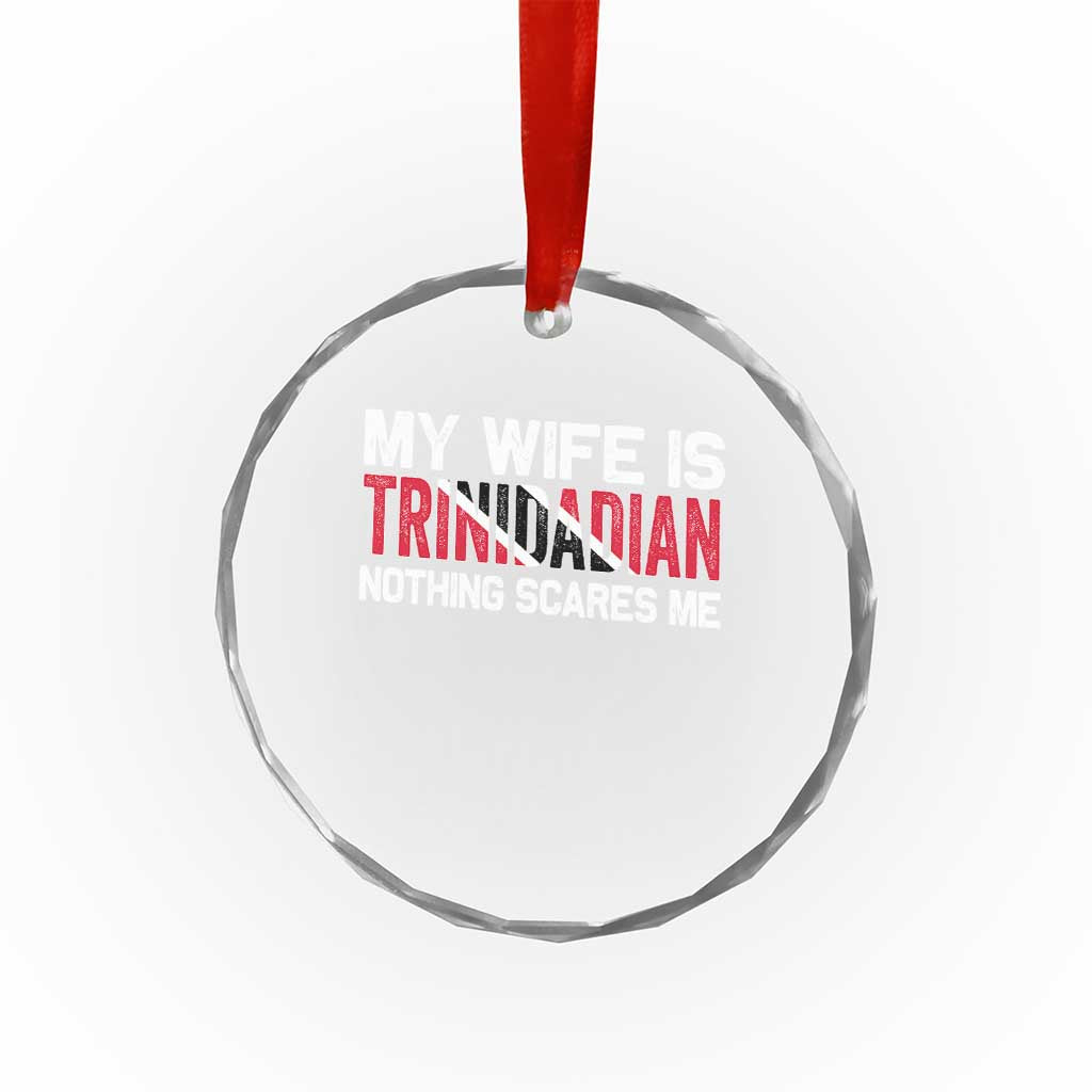 My Wife Is Trinidadian Nothing Scares Me Puerto Rican Crystal Glass Ornament Funny Trinidad & Tobago Husband Gift TS10 Transparent Glass 3'' Circle Print Your Wear