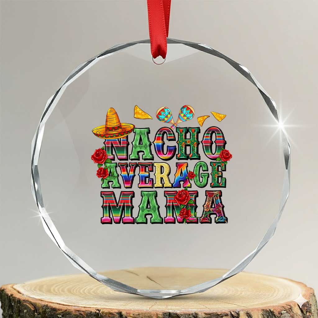 Nacho Average Mama Crystal Glass Ornament Mexican Mama Cinco De Mayo Fiesta Mother's Day Gift TS14 Transparent Glass 3'' Circle Print Your Wear