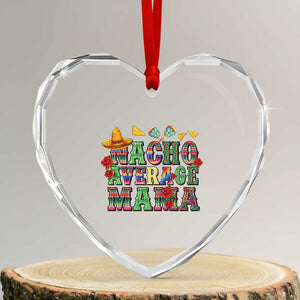 Nacho Average Mama Heart Crystal Glass Ornament Mexican Mama Cinco De Mayo Fiesta Mother's Day Gift TS14 Transparent Glass 3'' Heart Print Your Wear