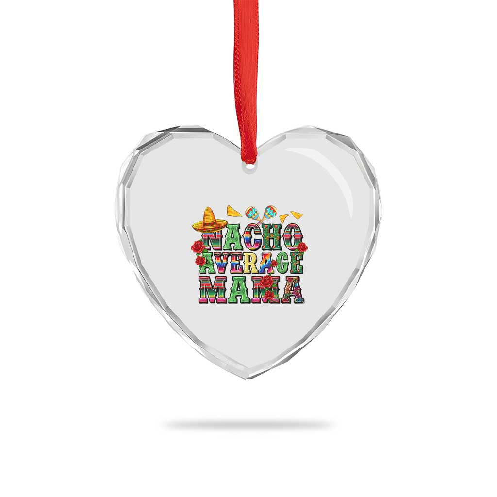 Nacho Average Mama Heart Crystal Glass Ornament Mexican Mama Cinco De Mayo Fiesta Mother's Day Gift TS14 Print Your Wear