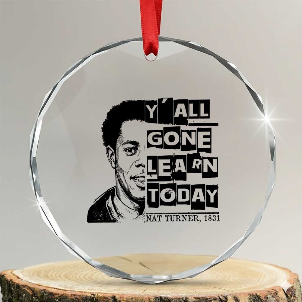 Nat Turner Quote Crystal Glass Ornament Black History Hero Y'all Gone Learn Today TS14 Transparent Glass 3'' Circle Print Your Wear
