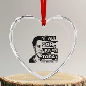 Nat Turner Quote Heart Crystal Glass Ornament Black History Hero Y'all Gone Learn Today TS14 Transparent Glass 3'' Heart Print Your Wear