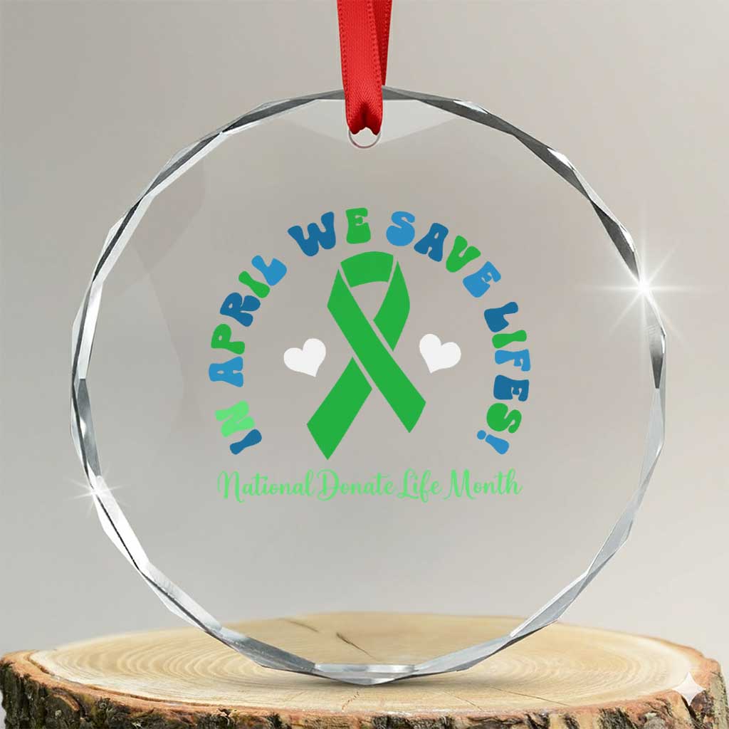 National Donate Life Month Crystal Glass Ornament Green Ribbon Organ Donation In April We Save Lives TS10 Transparent Glass 3'' Circle Print Your Wear