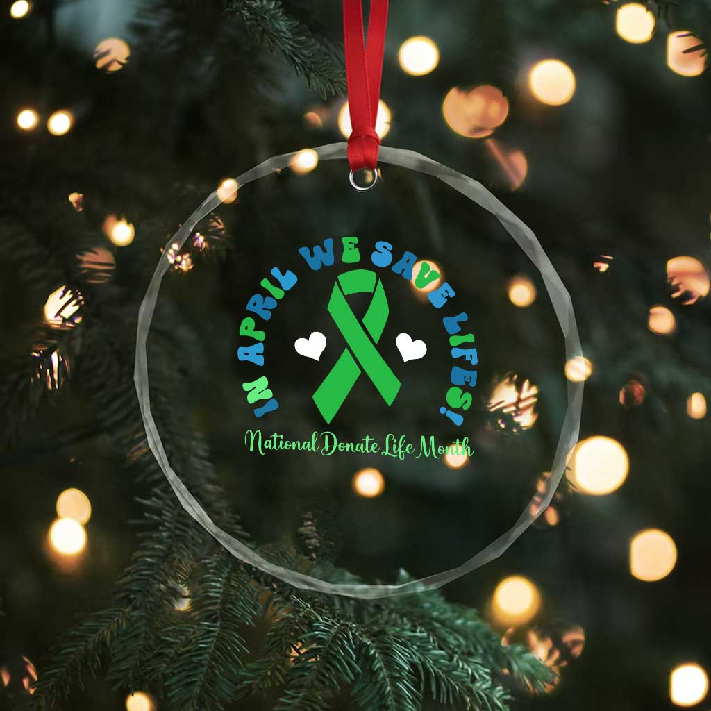 National Donate Life Month Crystal Glass Ornament Green Ribbon Organ Donation In April We Save Lives TS10 Print Your Wear