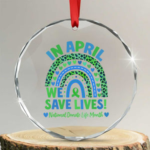 National Donate Life Month Crystal Glass Ornament In April We Save Lives Organ Donation Support Green Ribbon TS10 Transparent Glass 3'' Circle Print Your Wear