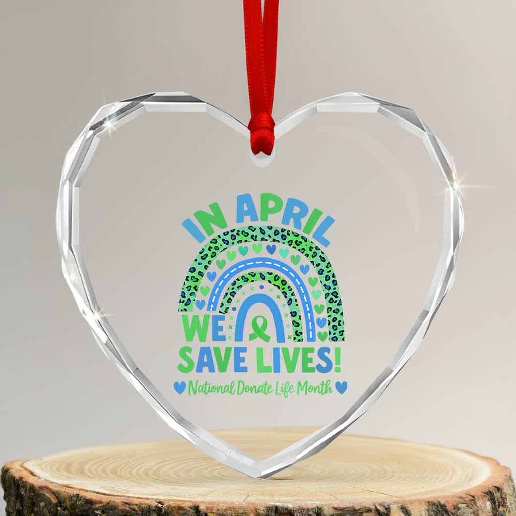 National Donate Life Month Heart Crystal Glass Ornament In April We Save Lives Organ Donation Support Green Ribbon TS10 Transparent Glass 3'' Heart Print Your Wear