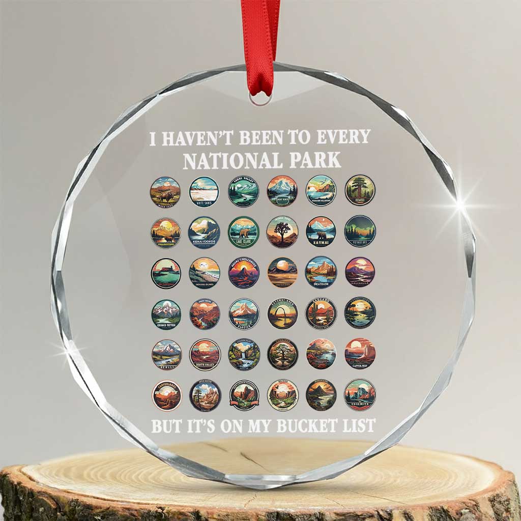 National Parks Bucket List Crystal Glass Ornament I Haven't Been To Wishlist TS02 Transparent Glass 3'' Circle Print Your Wear