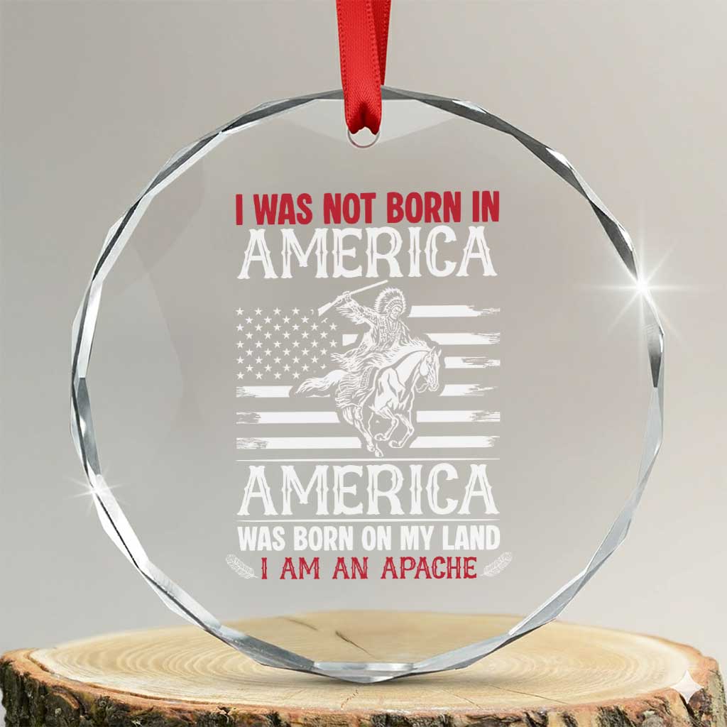 Native American Apache Crystal Glass Ornament I Was Not Born In America TS14 Transparent Glass 3'' Circle Print Your Wear