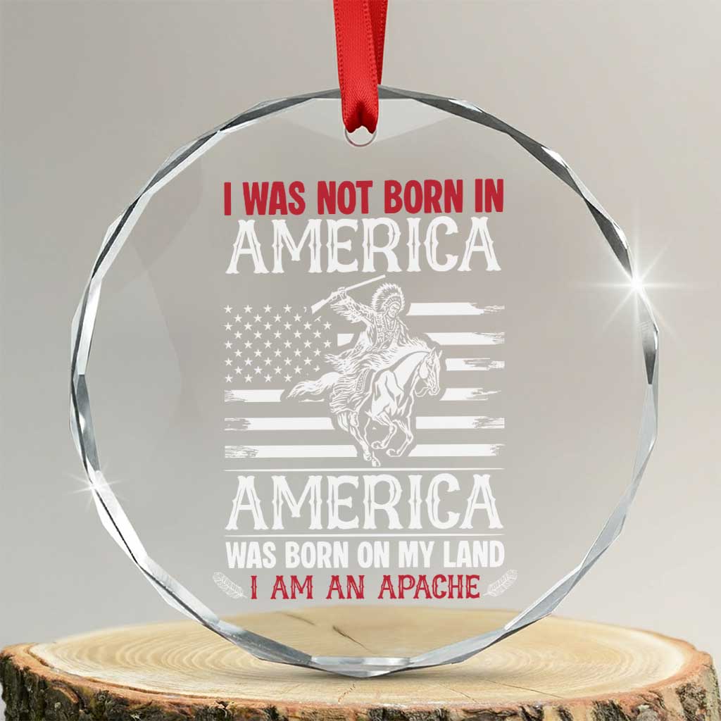 Native American Apache Crystal Glass Ornament I Was Not Born In America TS14 Transparent Glass 3'' Circle Print Your Wear