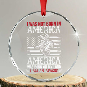 Native American Apache Crystal Glass Ornament I Was Not Born In America - Print Your Wear