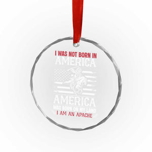Native American Apache Crystal Glass Ornament I Was Not Born In America - Print Your Wear