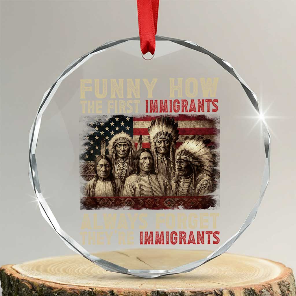 Native American Crystal Glass Ornament Funny The First Immigrants Always Forget - Print Your Wear