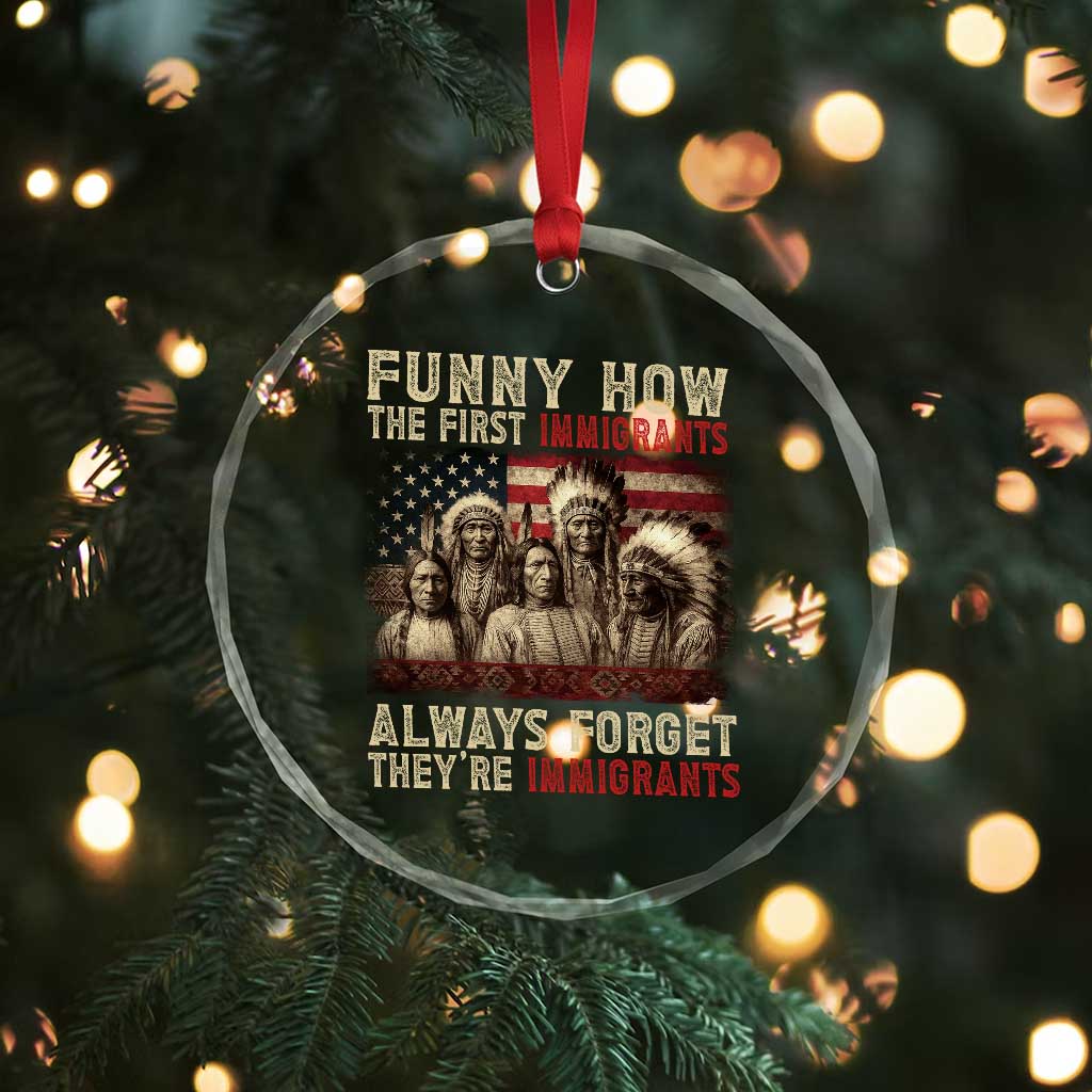 Native American Crystal Glass Ornament Funny The First Immigrants Always Forget TS10 Print Your Wear