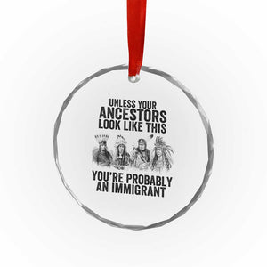 Native American Crystal Glass Ornament Uncess Your Ancestors Look Like This You're Probably An Immigrant TS02 Print Your Wear