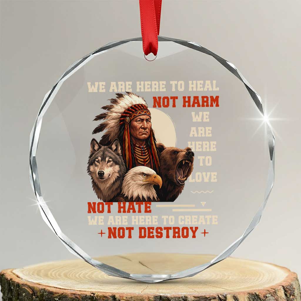 Native American Crystal Glass Ornament We Are Here To Heal Not Harm We Are Here To Love Not Hate TS11 Transparent Glass 3'' Circle Print Your Wear