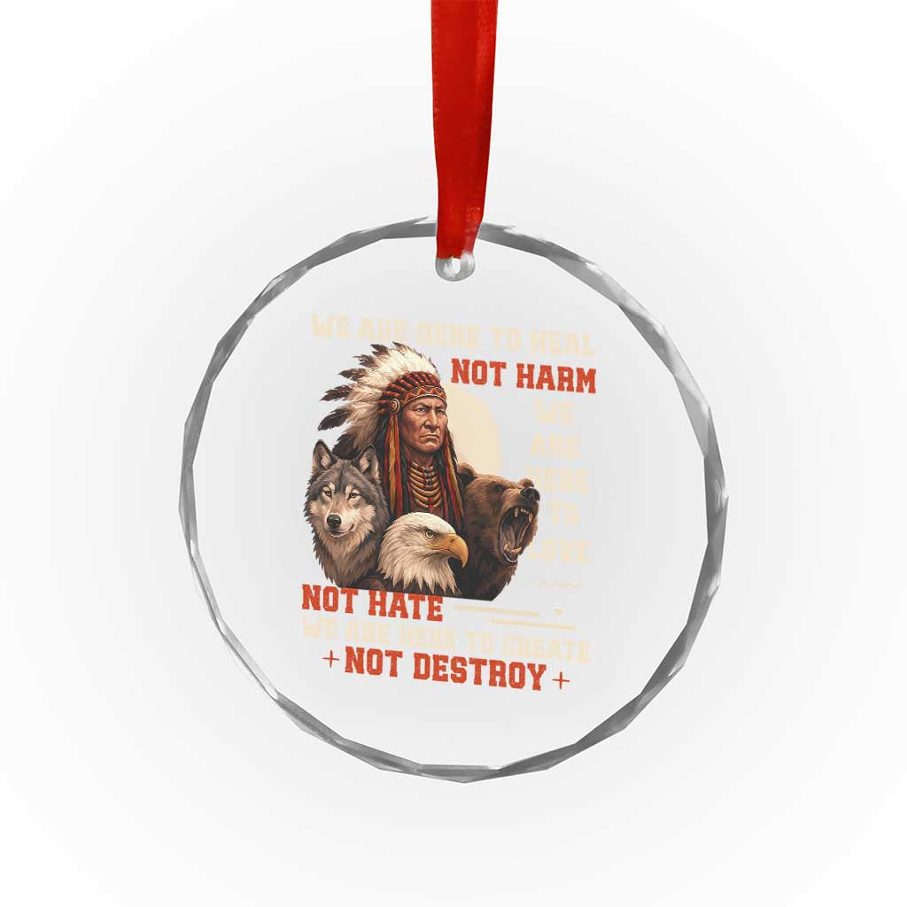 Native American Crystal Glass Ornament We Are Here To Heal Not Harm We Are Here To Love Not Hate
