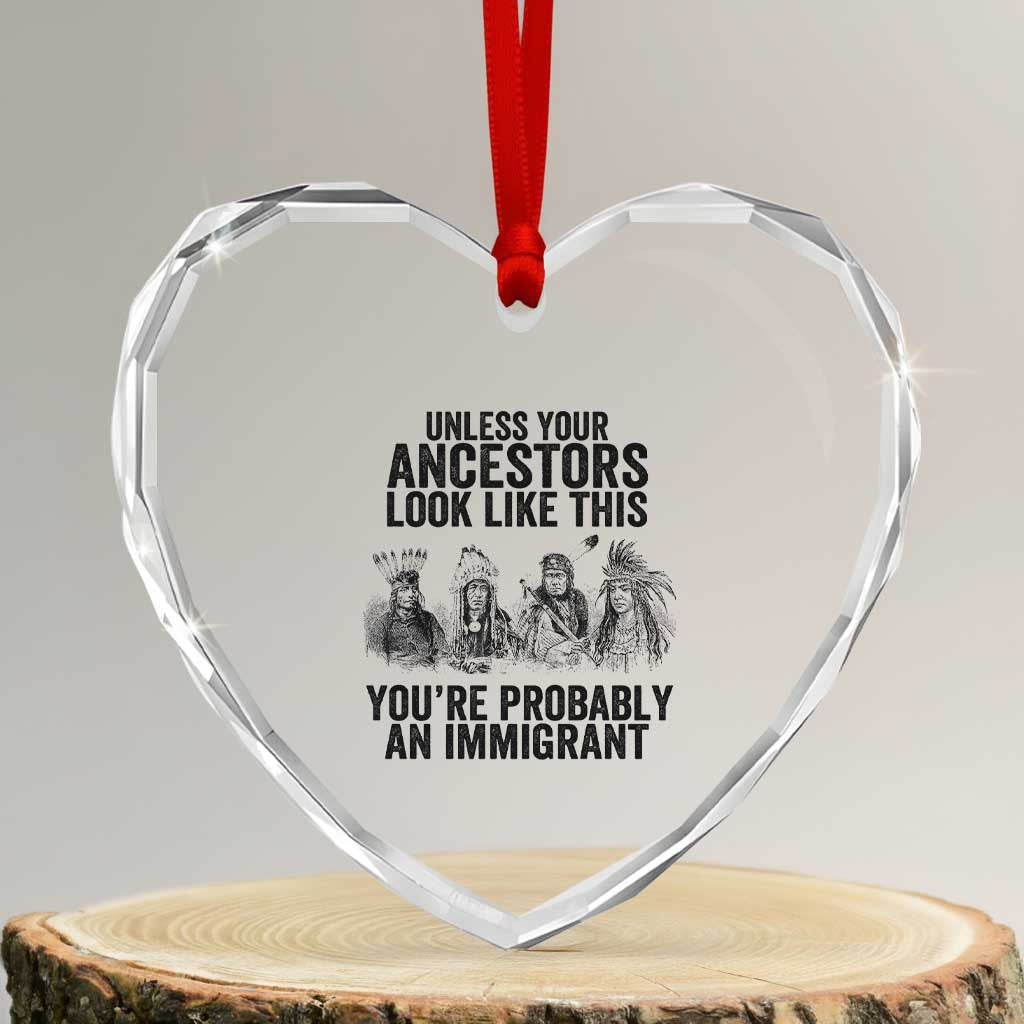 Native American Heart Crystal Glass Ornament Uncess Your Ancestors Look Like This You're Probably An Immigrant TS02 Transparent Glass 3'' Heart Print Your Wear