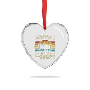 Native American Heart Crystal Glass Ornament We Should Have Built A Wall Fighting Illegal Immigration Since 1492