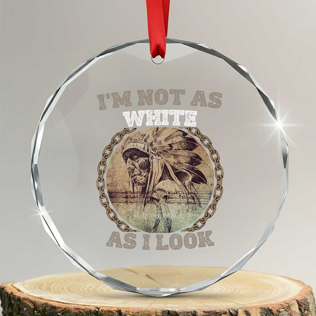 Native American Heritage Crystal Glass Ornament I'm Not As White As I Look TS14 Transparent Glass 3'' Circle Print Your Wear