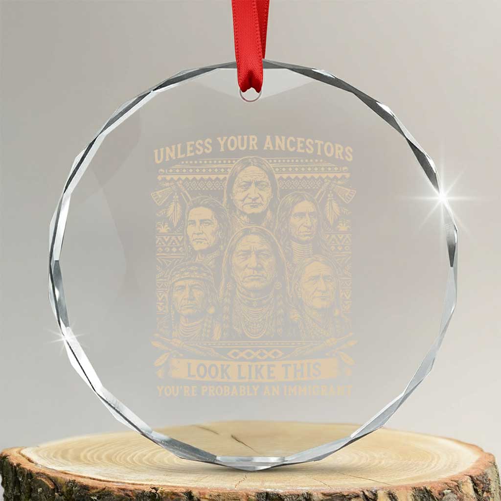 Native American Pride Crystal Glass Ornament Unless Your Ancestors Look Like This Youre Immigrant TS12 Transparent Glass 3'' Circle Print Your Wear