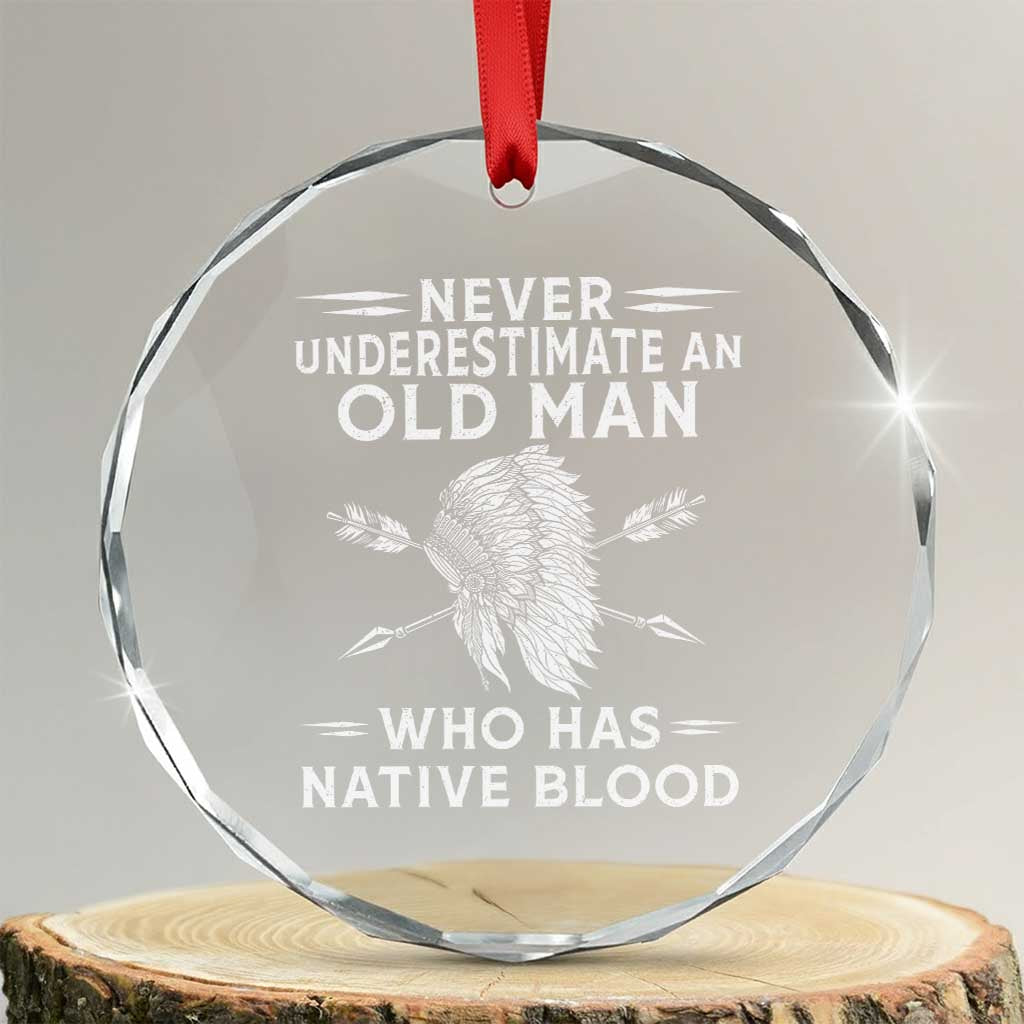 Native American Warrior Crystal Glass Ornament Never Underestimate An Old Man Who Has Native Blood TS12 Transparent Glass 3'' Circle Print Your Wear