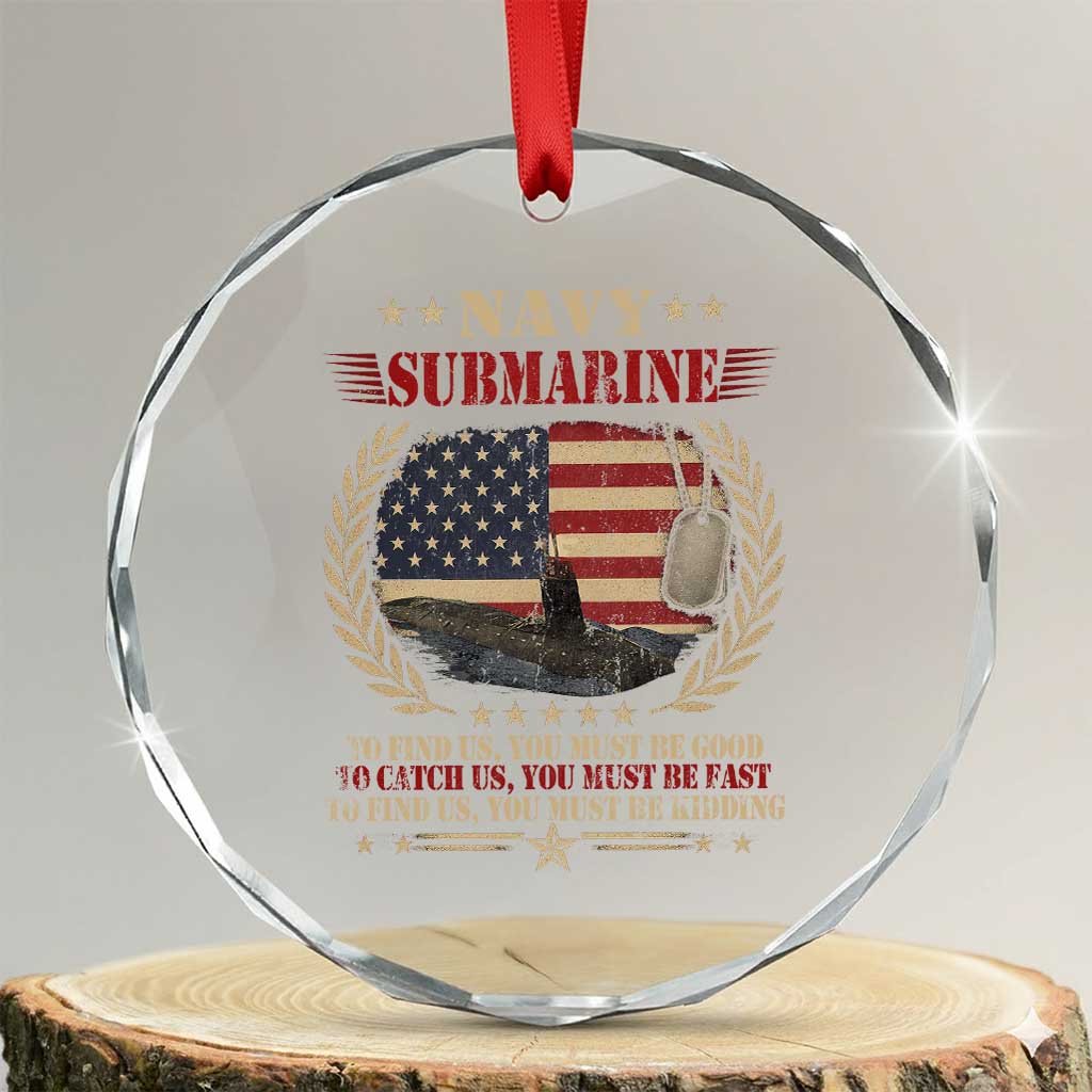 Navy Submarine Crystal Glass Ornament To Find Us You Must Be Good To Catch Us You Must Be Fast TS11 Transparent Glass 3'' Circle Print Your Wear