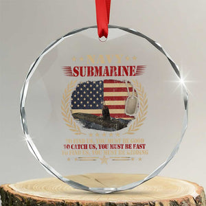 Navy Submarine Crystal Glass Ornament To Find Us You Must Be Good To Catch Us You Must Be Fast TS11 Transparent Glass 3'' Circle Print Your Wear