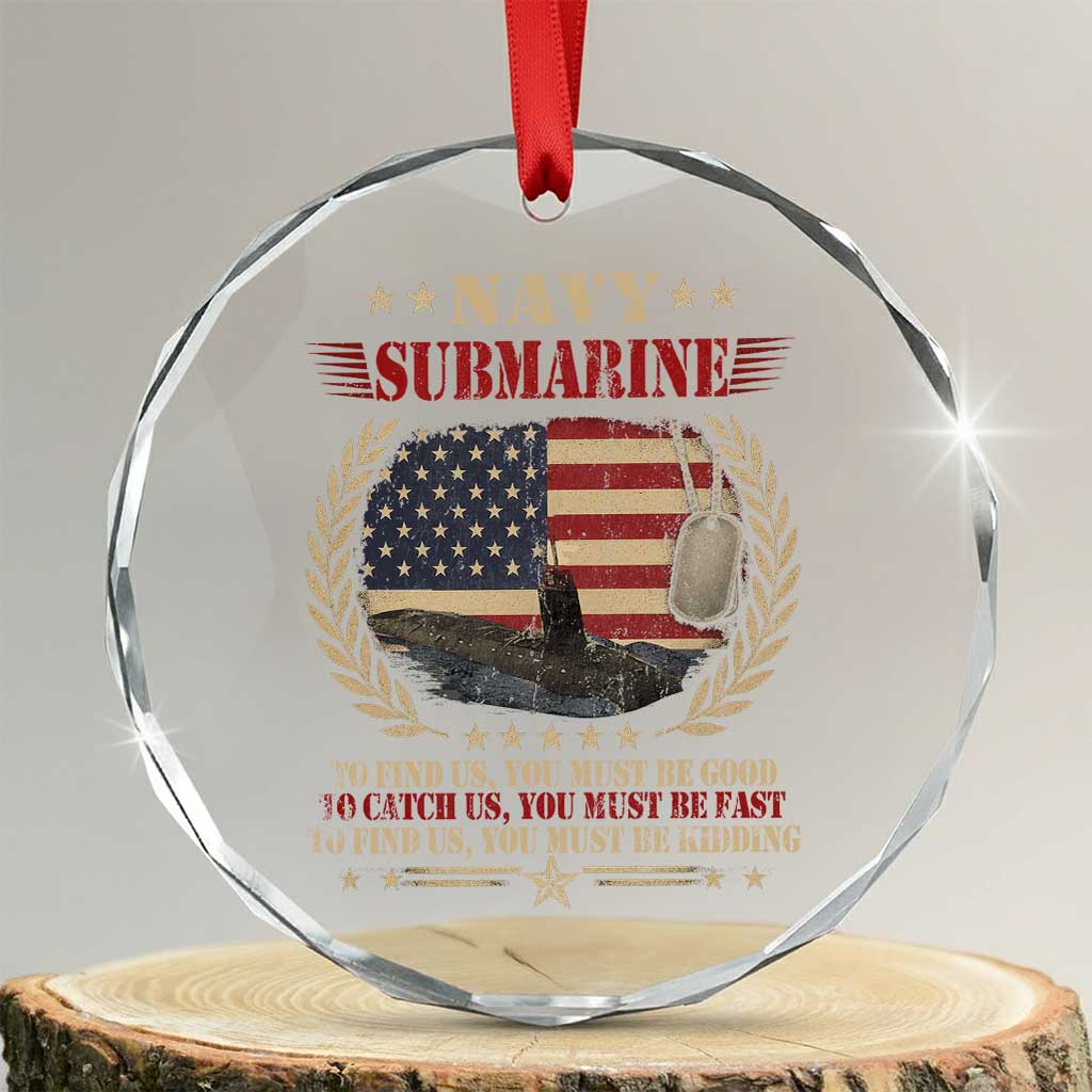 Navy Submarine Crystal Glass Ornament To Find Us You Must Be Good To Catch Us You Must Be Fast TS11 Transparent Glass 3'' Circle Print Your Wear