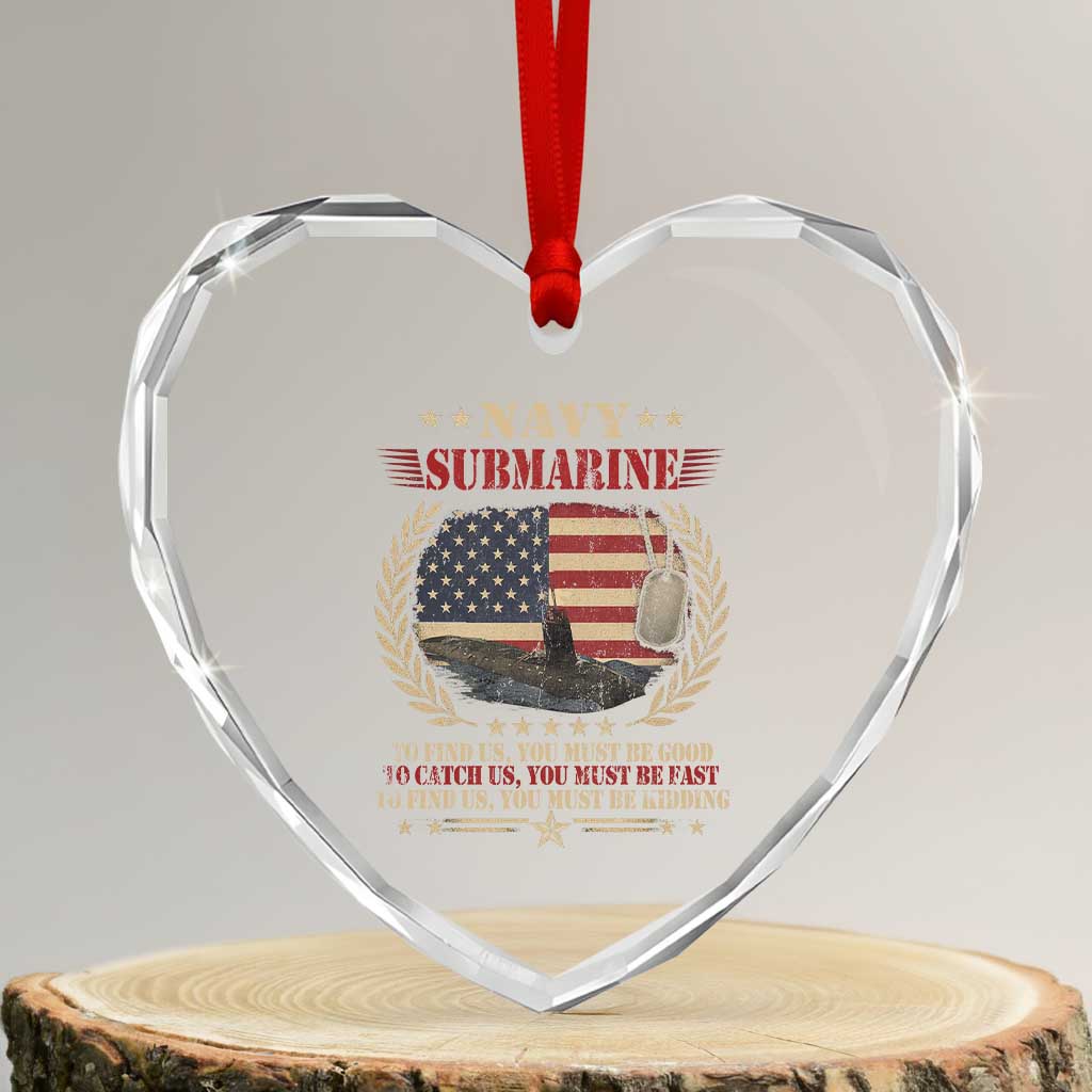 Navy Submarine Heart Crystal Glass Ornament To Find Us You Must Be Good To Catch Us You Must Be Fast TS11 Transparent Glass 3'' Heart Print Your Wear