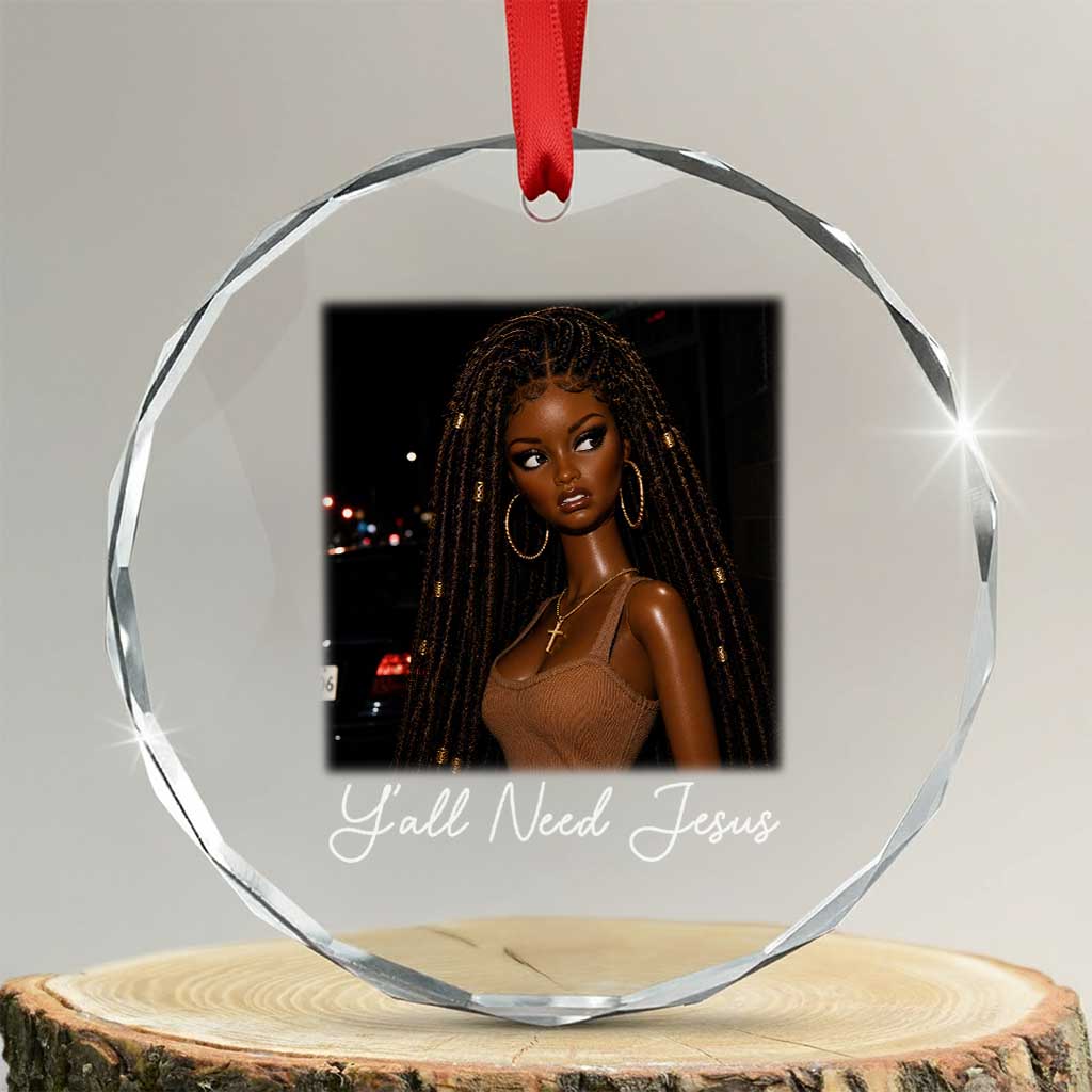 Need-Jesus Sarcastic Afro Doll Meme Funny Saying Christian Crystal Glass Ornament Black Girl African Pride TS10 Transparent Glass 3'' Circle Print Your Wear