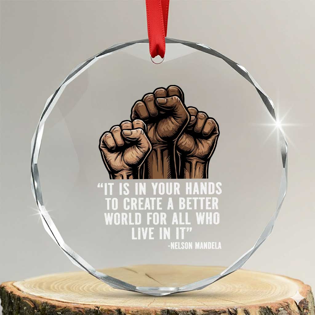 Nelson Mandela Crystal Glass Ornament It Is In Your Hands To Create A Better World For All Who Live In It TS11 Transparent Glass 3'' Circle Print Your Wear