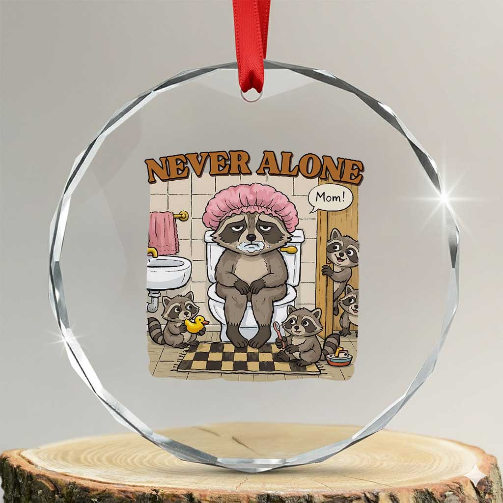 Never Alone Raccoon Mom Crystal Glass Ornament Funny Mama Life Mothers Day TS11 Transparent Glass 3'' Circle Print Your Wear