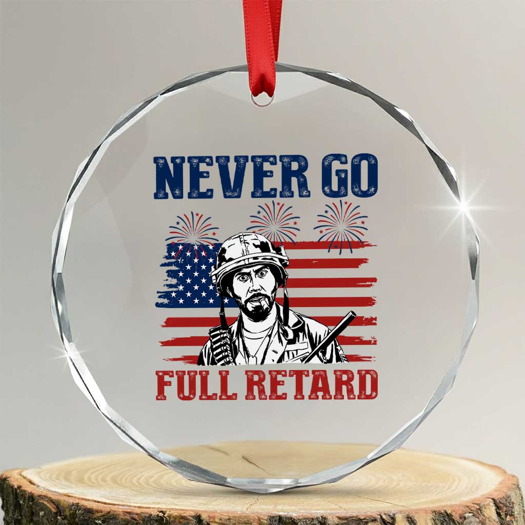 Never Go Full Retard Funny 4th of July Soldier Quote Crystal Glass Ornament Patriotic American Flag Fireworks Dark Humor TS02 Transparent Glass 3'' Circle Print Your Wear